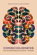 Consciousness: An Interdisciplinary Guide