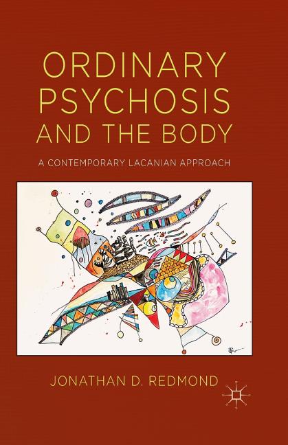 Ordinary Psychosis and the Body: A Contemporary Lacanian Approach (2014)