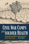 Civil War Camps and Soldier Health: Sanitation and Military Effectiveness in the Union Army