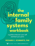 The Internal Family Systems Workbook: A Guide to Discover Your Self and Heal Your Parts