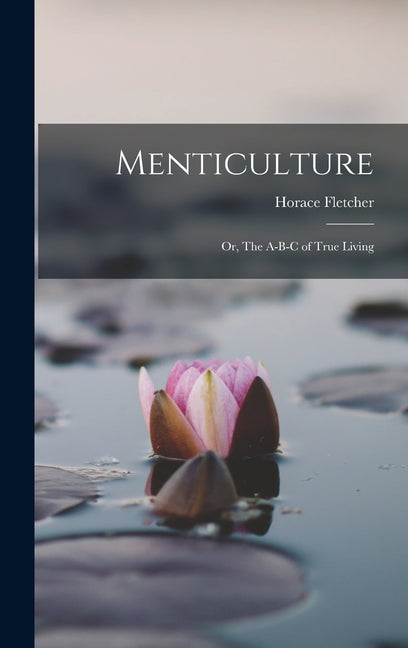Menticulture: Or, The A-B-C of True Living