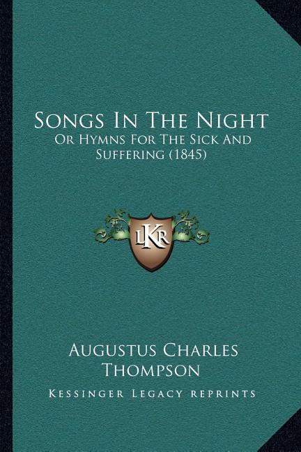 Songs In The Night: Or Hymns For The Sick And Suffering (1845)