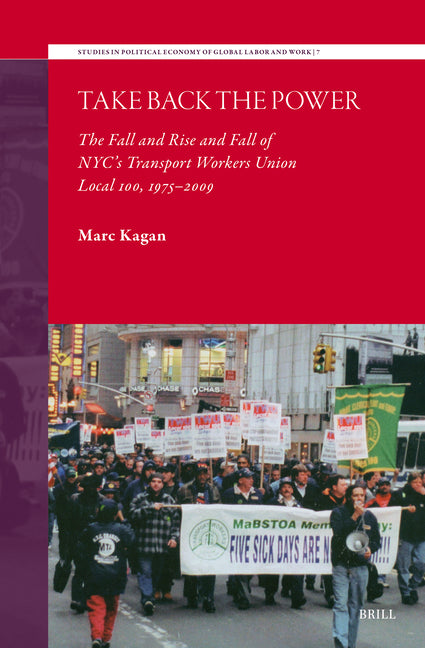 Take Back the Power: The Fall and Rise and Fall of Nyc's Transport Workers Union Local 100, 1975-2009