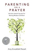Parenting on a Prayer: Ancient Jewish Secrets for Raising Modern Children