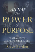 AH HA! The Power of Purpose: Family, Faith, and A Life Well-Lived