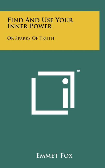 Find And Use Your Inner Power: Or Sparks Of Truth