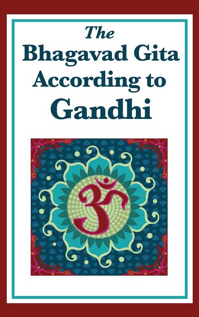 The Bhagavad Gita According to Gandhi: A Spiritual Interpretation
