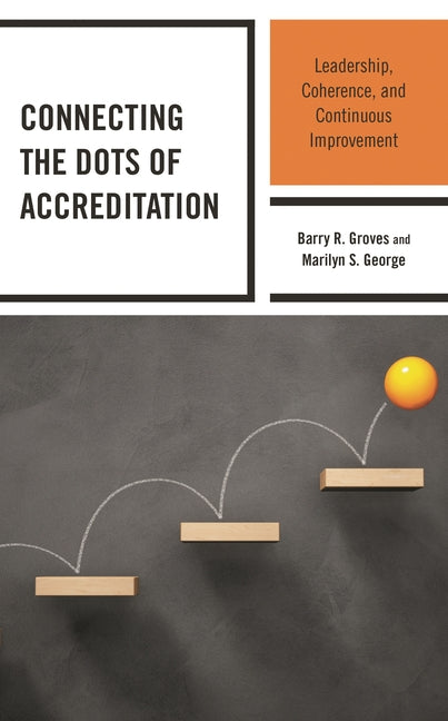 Connecting the Dots of Accreditation: Leadership, Coherence, and Continuous Improvement