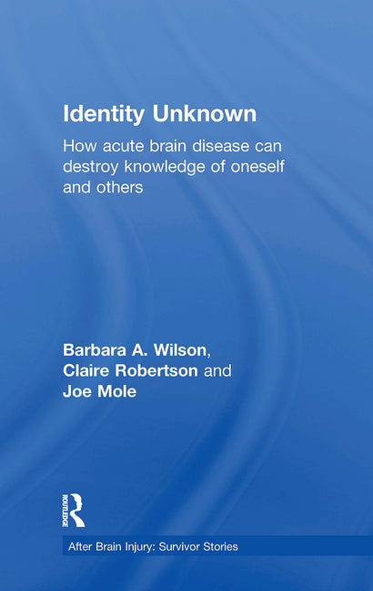 Identity Unknown: How acute brain disease can destroy knowledge of oneself and others
