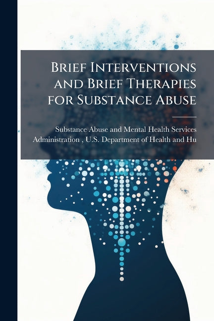 Brief Interventions and Brief Therapies for Substance Abuse