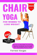 Chair Yoga for Women to Lose Weight: Exercise to Shed Belly Fat Enhance Mobility Flexibility and Strength with Intermediate Posture Poses