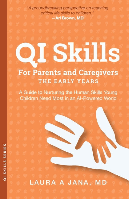 QI Skills for Parents and Caregivers-the Early Years: A Guide to Nurturing the Human Skills Young Children Need Most in an AI-Powered World