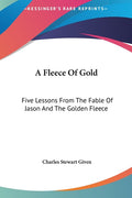 A Fleece Of Gold: Five Lessons From The Fable Of Jason And The Golden Fleece
