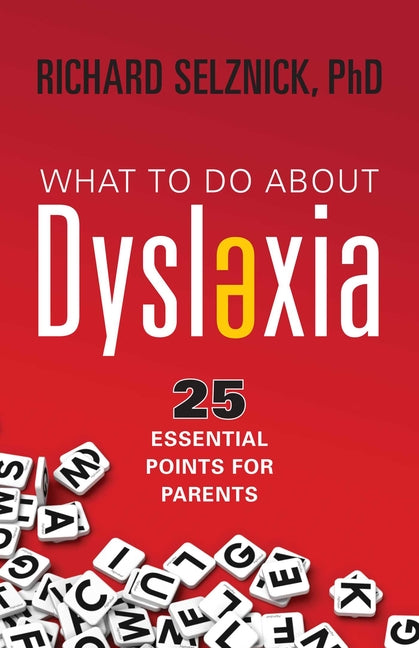 What to Do about Dyslexia: 25 Essential Points for Parents