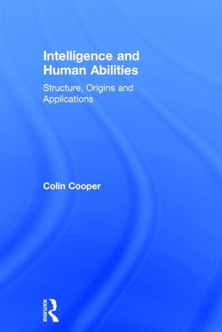 Intelligence and Human Abilities: Structure, Origins and Applications (Revised)