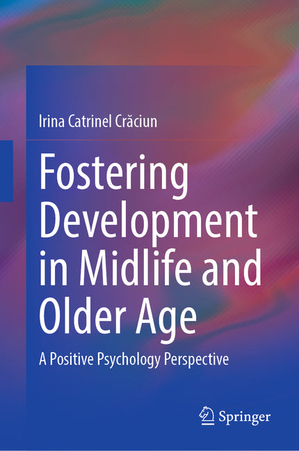 Fostering Development in Midlife and Older Age: A Positive Psychology Perspective (2023)