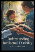 Understanding Intellectual Disability: A Practical Guide to Developmental Delays, Cognitive Challenges, Special Needs Education, and Support Strategie