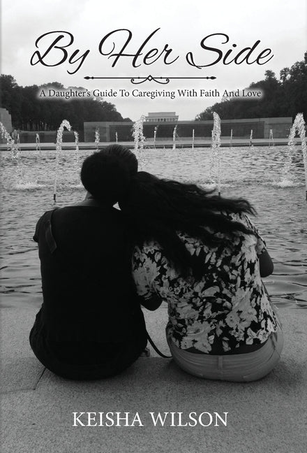 By Her Side: A Daughter's Guide to Caregiving with Faith and Love
