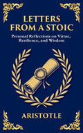 Letters from a Stoic: Timeless Wisdom for Strength, Peace, and Resilience (Deluxe Hardbound Edition)