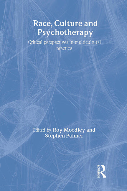 Race, Culture and Psychotherapy: Critical Perspectives in Multicultural Practice