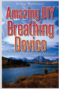 Amazing DIY Breathing Device: Breathing Retraining Manual