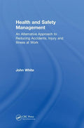 Health and Safety Management: An Alternative Approach to Reducing Accidents, Injury, and Illness at Work