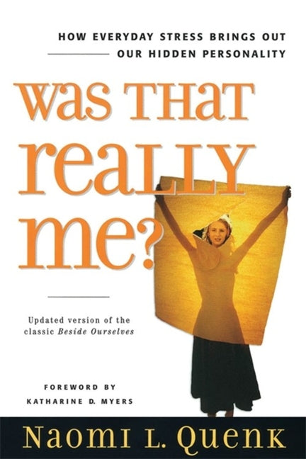 Was That Really Me?: How Everyday Stress Brings Out Our Hidden Personality (Revised)