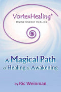 VortexHealing(R) Divine Energy Healing: A Magical Path of Healing and Awakening