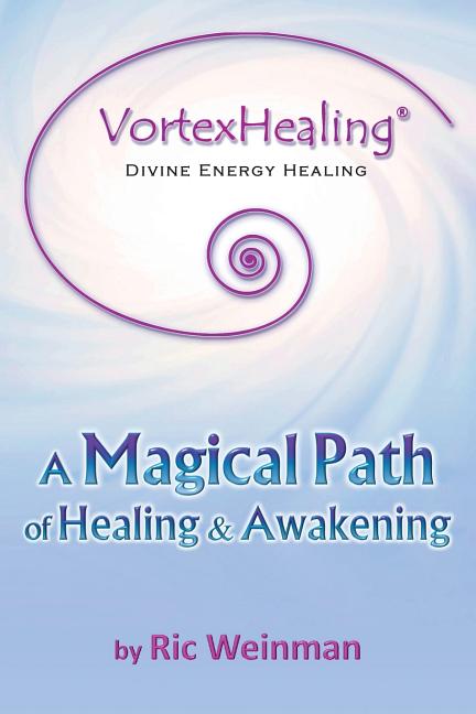 VortexHealing(R) Divine Energy Healing: A Magical Path of Healing and Awakening