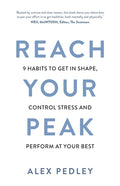 Reach Your Peak: 9 Habits to Get in Shape, Control Stress and Perform at Your Best