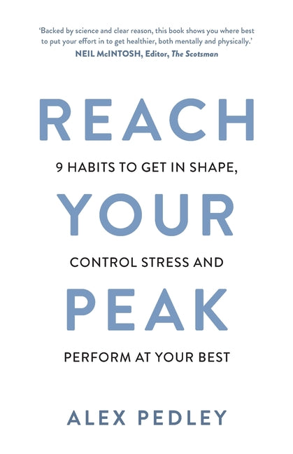 Reach Your Peak: 9 Habits to Get in Shape, Control Stress and Perform at Your Best
