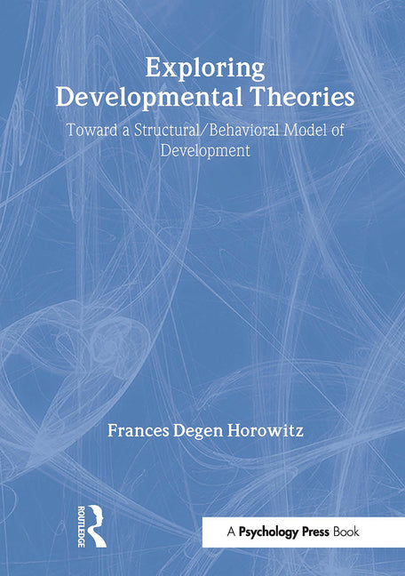 Exploring Developmental Theories: Toward a Structural/Behavioral Model of Development (Revised)