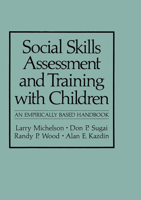 Social Skills Assessment and Training with Children: An Empirically Based Handbook (Softcover Reprint of the Original 1st 1983)