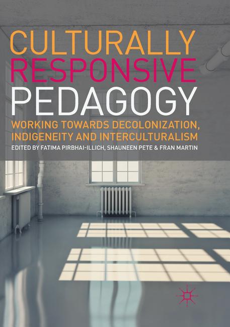 Culturally Responsive Pedagogy: Working Towards Decolonization, Indigeneity and Interculturalism (Softcover Reprint of the Original 1st 2017)