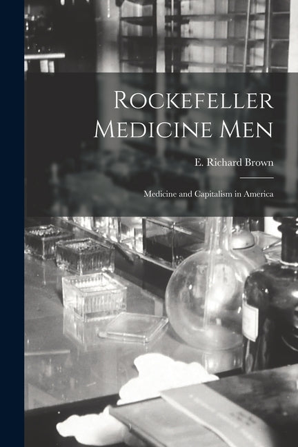 Rockefeller Medicine Men: Medicine and Capitalism in America