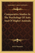 Comparative Studies In The Psychology Of Ants And Of Higher Animals