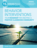 15-Minute Focus: Behavior Interventions Workbook: Your Roadmap for Creating a Positive Classroom Community