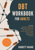 DBT Workbook for Adults: Develop Emotional Wellbeing with Practical Exercises for Managing Fear, Stress, Worry, Anxiety, Panic Attacks and Intrusive T