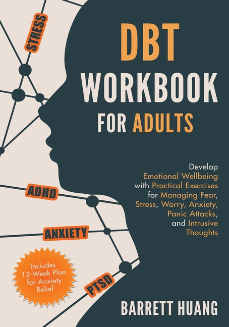 DBT Workbook for Adults: Develop Emotional Wellbeing with Practical Exercises for Managing Fear, Stress, Worry, Anxiety, Panic Attacks and Intrusive T