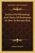 Lectures On Phrenology And Choice Of Professions Or How To Become Rich