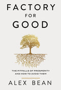 Factory for Good: The Pitfalls of Prosperity and How to Avoid Them