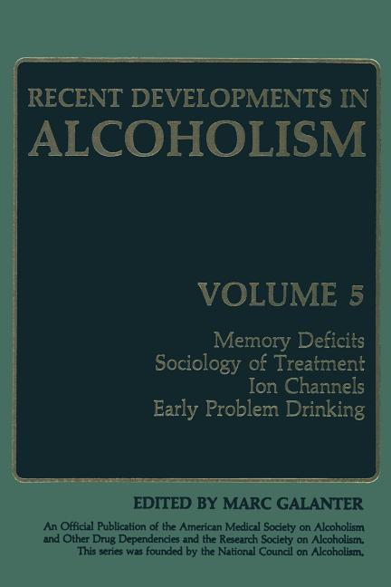 Recent Developments in Alcoholism: Memory Deficits Sociology of Treatment Ion Channels Early Problem Drinking (Softcover Reprint of the Original 1st 1