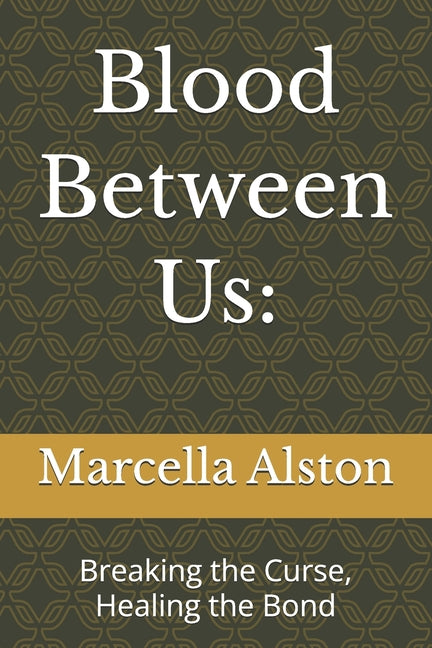 Blood Between Us: : Breaking the Curse, Healing the Bond