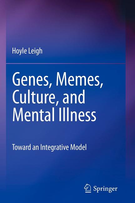 Genes, Memes, Culture, and Mental Illness: Toward an Integrative Model (2010)