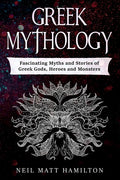 Greek Mythology: Fascinating Myths and Stories of Greek Gods, Heroes and Monsters