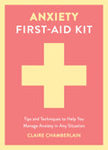 Anxiety First-Aid Kit: Tips and Techniques to Help You Manage Anxiety in Any Situation
