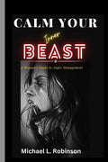 Calm Your Inner Beast: A Woman's Guide to Anger Management