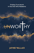 Unworthy: Finding True Worth in the One Who Redeems
