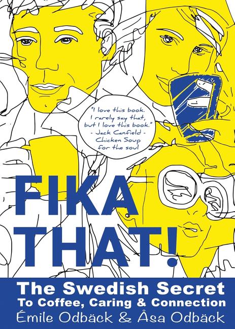 Fika That!: The Swedish Secret to Coffee, Caring and Connection