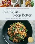 Eat Better, Sleep Better: 75 Recipes and a 28-Day Meal Plan That Unlock the Food-Sleep Connection (a Cookbook)